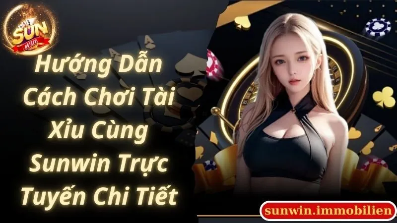 Hướng Dẫn Cách Chơi Tài Xỉu Cùng Sunwin Trực Tuyến Chi Tiết
