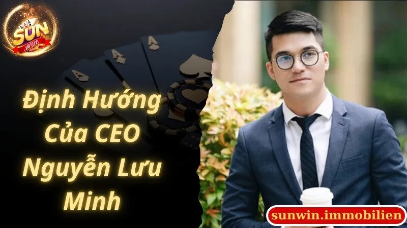 Định hướng xây dựng Sunwin do CEO Nguyễn Lưu Minh đề ra