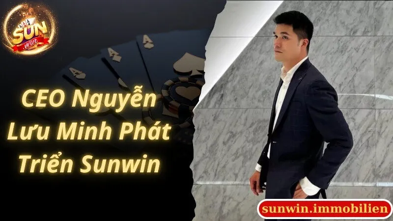 CEO Nguyễn Lưu Minh cùng hành trình phát triển Sunwin