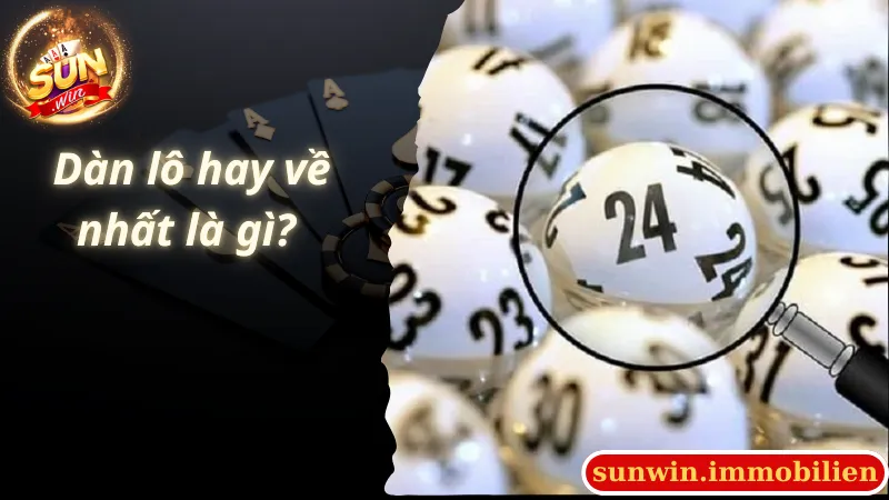 Dàn lô hay về nhất là gì?