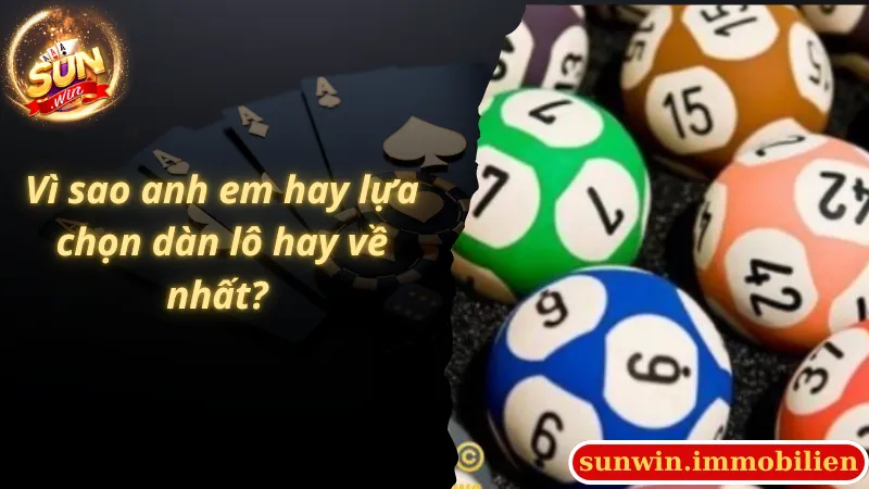 Vì sao anh em hay lựa chọn dàn lô hay về nhất?