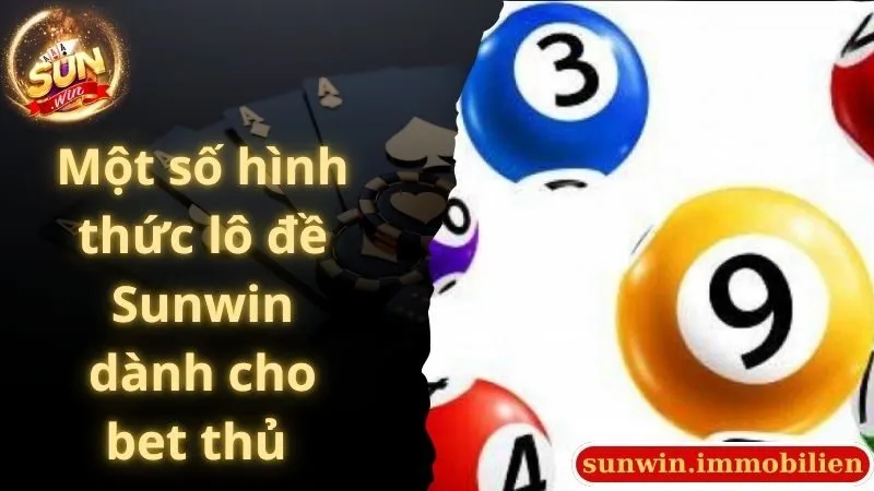 Một số hình thức lô đề Sunwin dành cho bet thủ