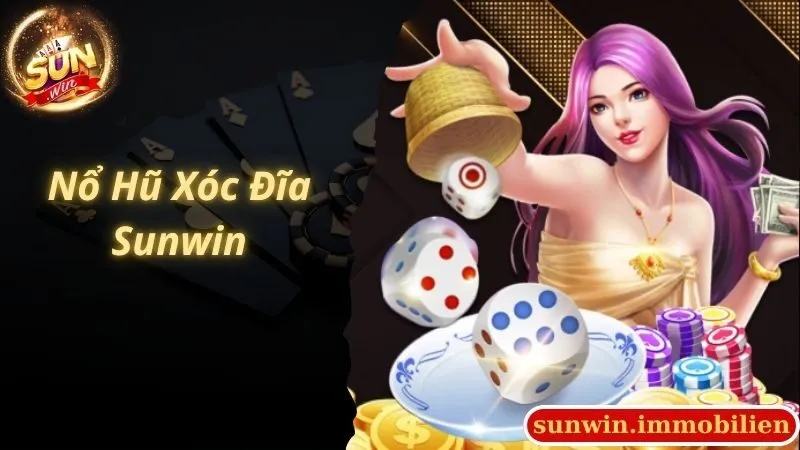 Nổ Hũ Xóc Đĩa Sunwin Game Đổi Thưởng Hot Hit Nhất Hiện Nay