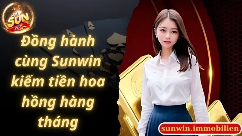 Đồng hành cùng Sunwin kiếm tiền hoa hồng hàng tháng
