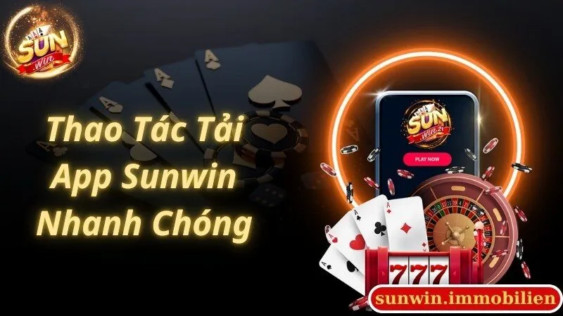 Chi tiết các thao tác cần thực hiện để tải app Sunwin nhanh