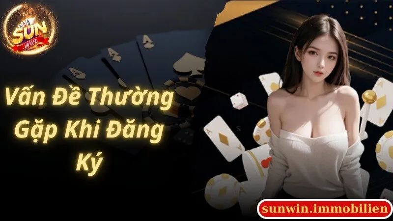 Tổng hợp vấn đề thường gặp liên quan đến quy trình đăng ký